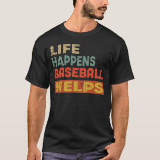 T-shirt Life Happens Baseball Aide Funny Baseball Amateur
