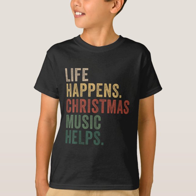 T-shirt Life Happens Christmas Music Helps, Christmas Time (Devant)