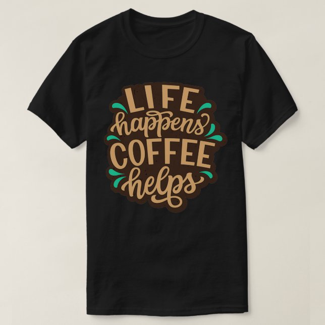 T-shirt Life Happens Coffee Aide Citations De Café Drôle (Design devant)