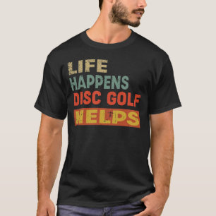 T-shirt Life Happens Disc Golf Aide Drôle Disque Golf Love