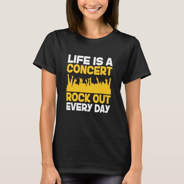 T-shirt Life is a concert rock out every day Music Apparel (Devant)