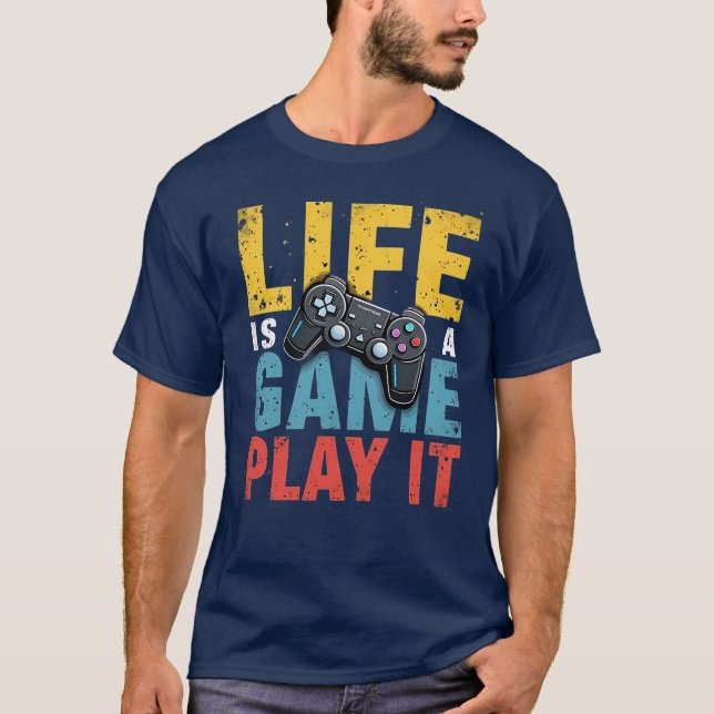 T-shirt Life is a Game Play It Funny Gaming Lovers (Devant)
