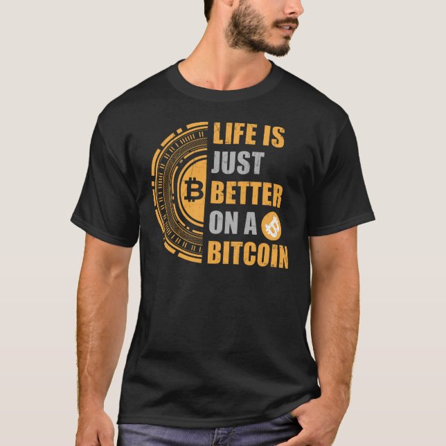 T-shirt Life Is Better On A Bitcoin (Devant)