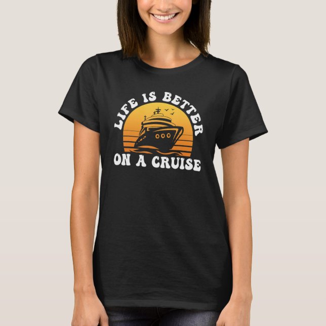 T-shirt Life Is Better on a Cruise Cruising Vacation Lover (Devant)