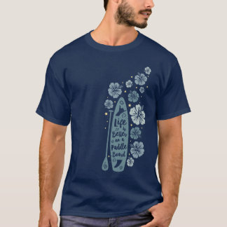 T-shirt Life is better on a paddle board blue friend