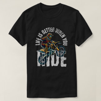 T-shirt Life Is Better When You Ride - Motocross Dirt Bike