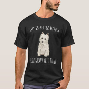 T-shirt Life Is Better With A Dog West Highland White Terr