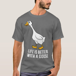 T-shirt Life Is Better With A Goose Funny Goose