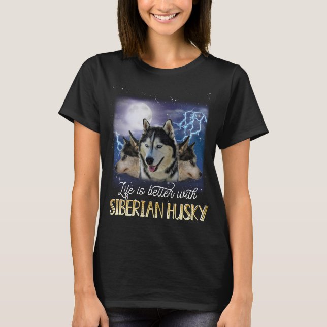 T-shirt Life Is Better With A Siberian Husky (Devant)