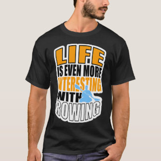 T-SHIRT LIFE IS EVEN MORE INTERESTING WITH ROWING 3