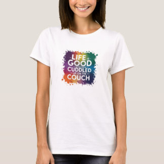 T-Shirt LIFE IS GOOD WHEN.......