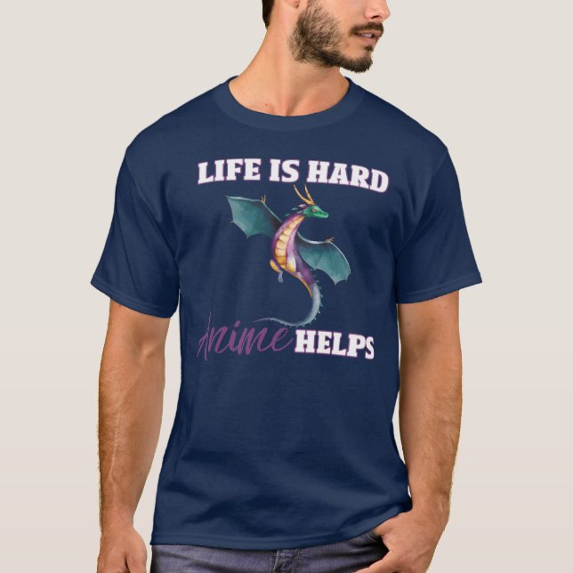 T-shirt Life is Hard Anime Helps friends (Devant)