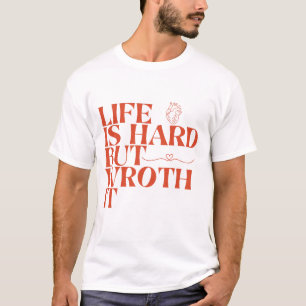 T-shirt Life Is Hard But Worth It Shirt