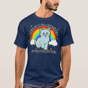 T-shirt Life Is Meaningless amp Everything Dies Cute Nihil