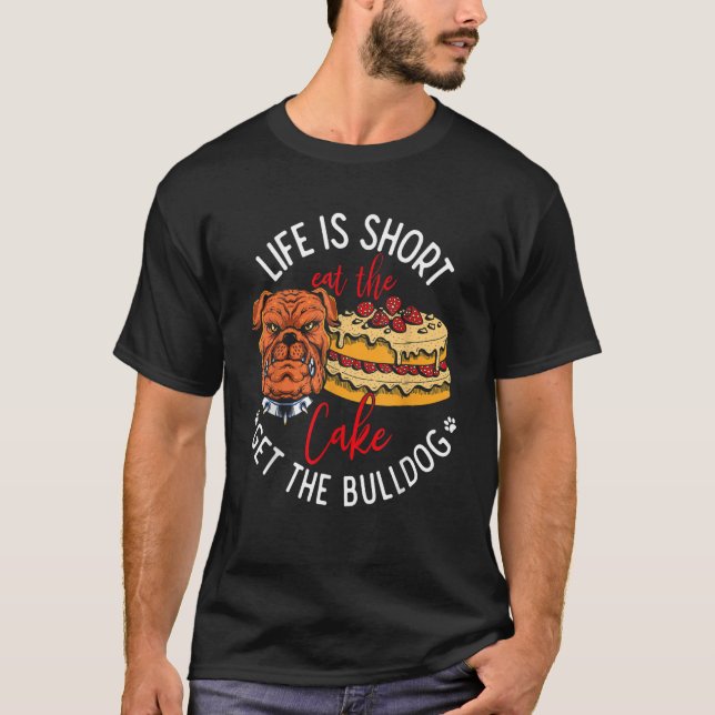 T-shirt Life Is Short Eat the Cake Get Bulldog (Devant)