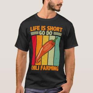 T-shirt Life Is Short Go Do Chili Farming Chili Farmer