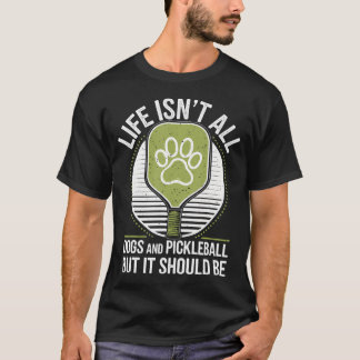 T-shirt Life Isn'T All Dogs And Pickleball Funny Pickle Ba