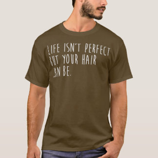 T-shirt Life Isnx27T Parfait Mais Vos Cheveux Peuvent Être