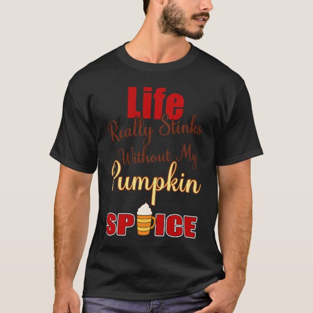 T-shirt Life Really Stinks Without My PumpkinSpice Apparel (Devant)