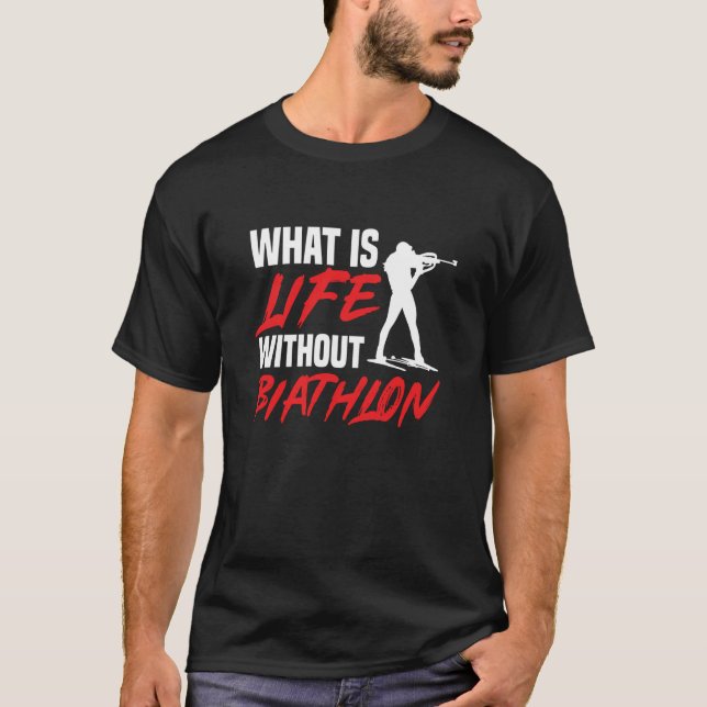 T-shirt Life Without Biathlon Biathlete Skiing Shooting Sp (Devant)