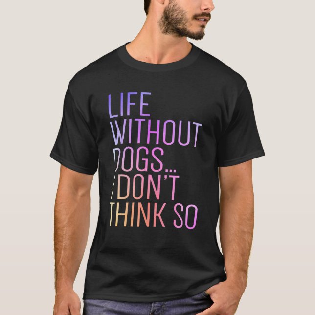 T-shirt Life Without Dogs I Don't Think So Retro Funny Dog (Devant)