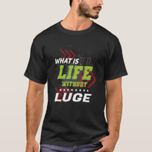 T-shirt Life Without Luge Sports Humour Jeux Sledding Pla