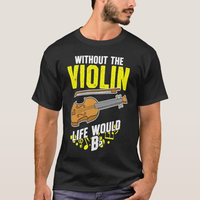 T-shirt Life Without The Violin Would B Flat (Devant)