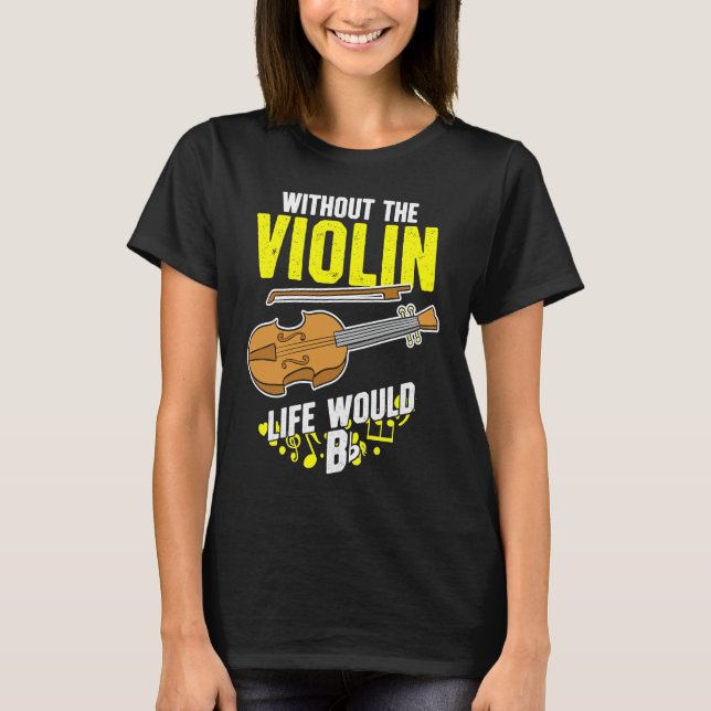 T-shirt Life Without The Violin Would B Flat (Devant)