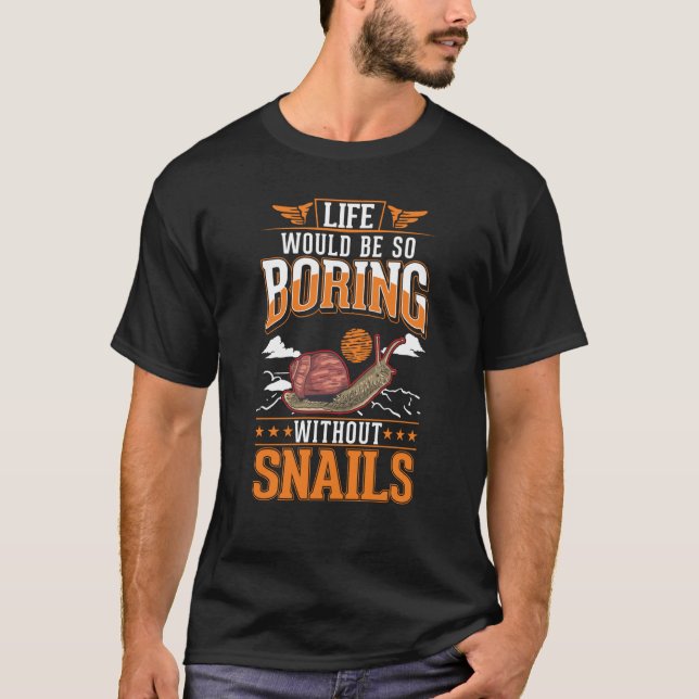 T-shirt Life would be so boring without Snails (Devant)