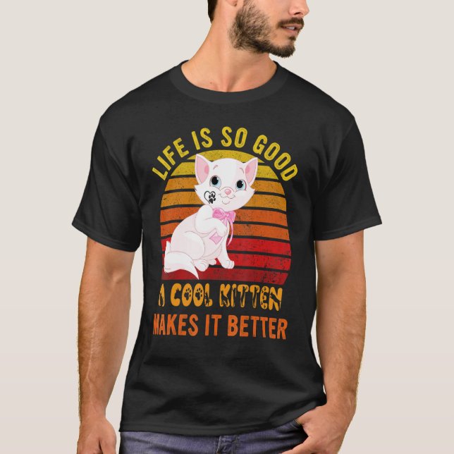 T-shirt Life's So Good A Cool Kitten Makes It Better Best  (Devant)