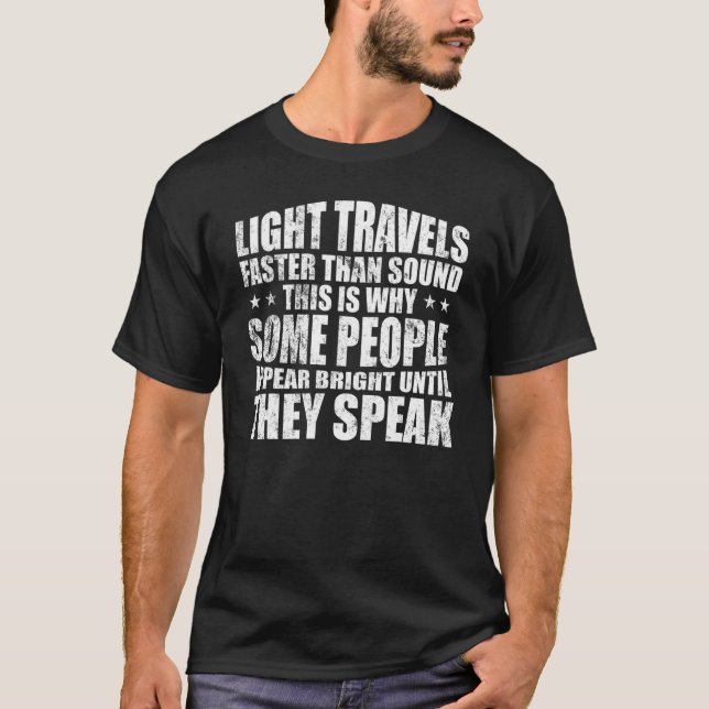 T-shirt Light Travels Faster Than Sound   Einstein Fun Quo (Devant)