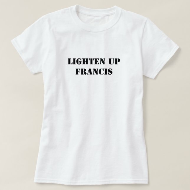 T-shirt Lighten up Francis (Design devant)