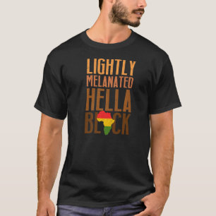 T-shirt Lightly Melanated Hella Black History Melanin Afri
