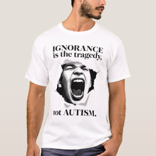 T-shirt L'ignorance est la tragédie, pas l'autisme Type de