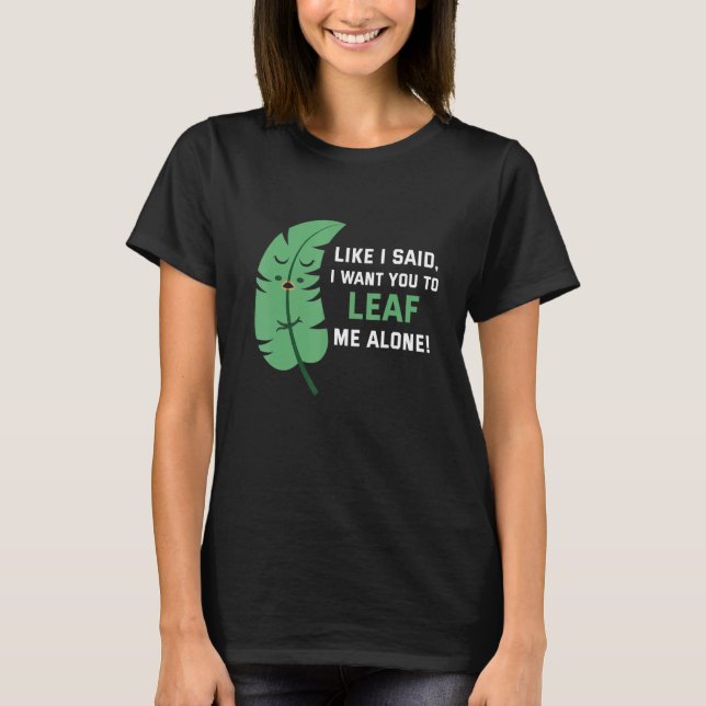 T-shirt Like I said I want you to leaf me alone (Devant)