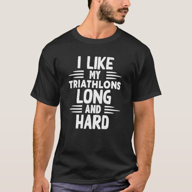 T-shirt Like My Triathlons Long And Hard Sport Marathon Tr (Devant)