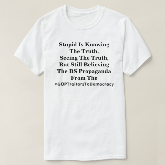 T-shirt L'Imbécile Connaît La Vérité, Et Croit Les Lies  (Design devant)