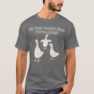 T-shirt L'Inclusion Silly Goose Signifie Que Tout Le Monde