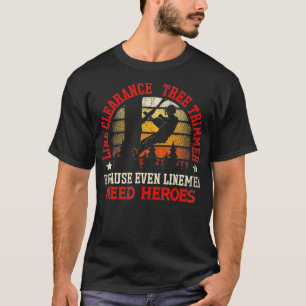 T-shirt Line Clearance Tree Trimmer Because Even Linemen N