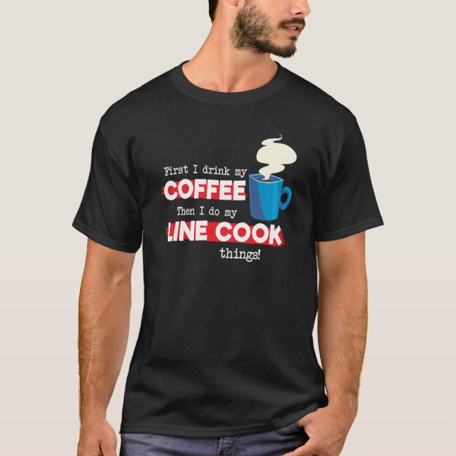 T-shirt Line Cook & Coffee  Chef Appreciation Saying (Devant)