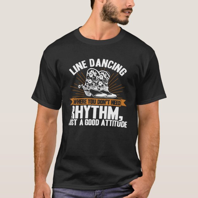 T-shirt Line Dancing Dance Teacher You don need rhythm att (Devant)