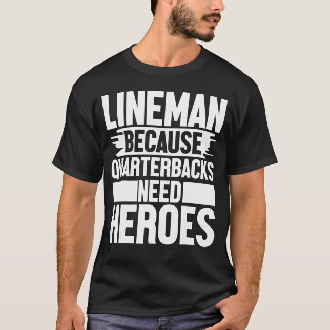 T-shirt Lineman Because Quarterbacks Needs Heroes Football (Devant)