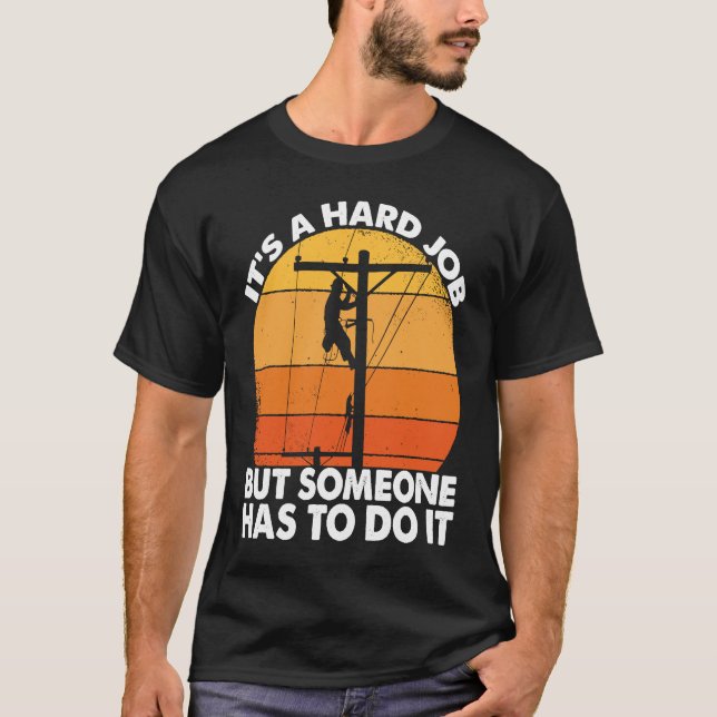 T-shirt Lineman have a hard job Powerline Lineworker Elect (Devant)