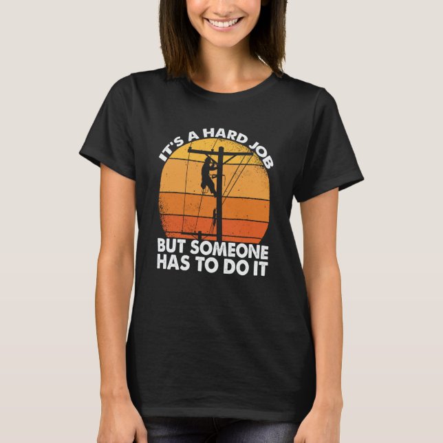T-shirt Lineman have a hard job Powerline Lineworker Elect (Devant)