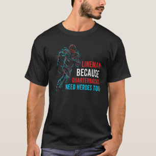 T-shirt Lineman Parce Que Les Quarterbacks Ont Besoin De H