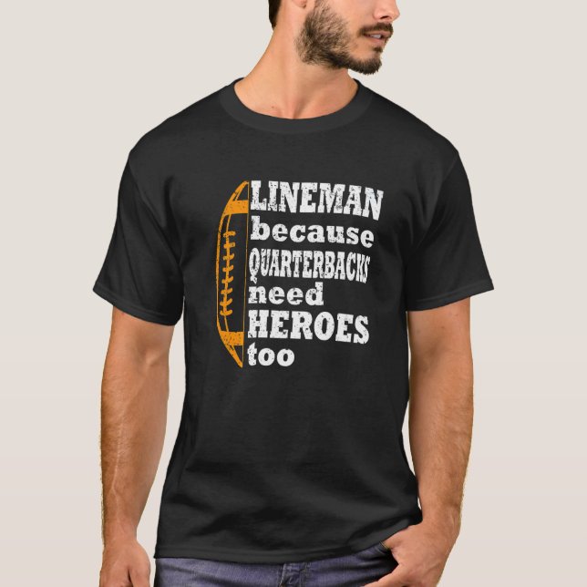 T-shirt lineman parce que les quarts-back ont besoin de hé (Devant)