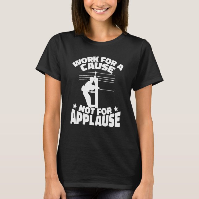 T-shirt Lineworker Travailler pour une cause qui n'applaud (Devant)