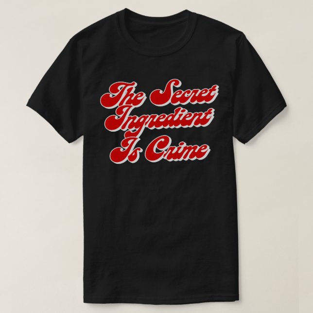 T-shirt L'Ingrédient Secret Est Crime Super Hans Citations (Design devant)