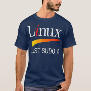 T-shirt Linu lover Tee Just Sudo It Funny slogan Humor