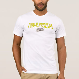 T-shirt L'ironie est Andrew Jackson sur un billet de
